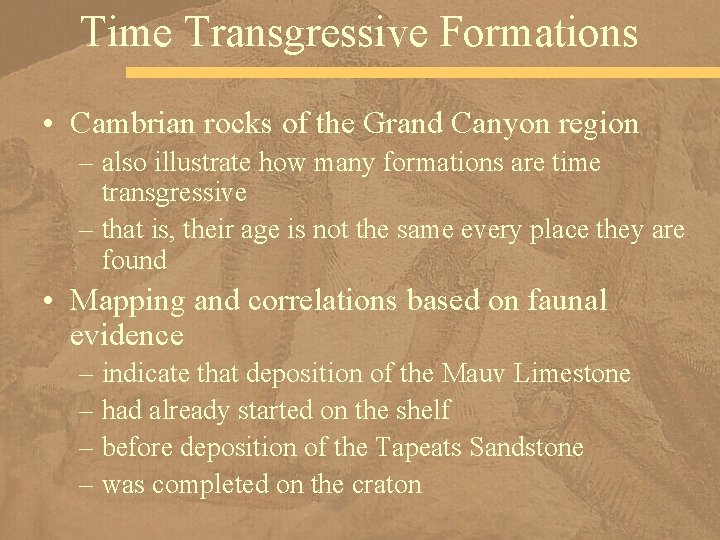 Time Transgressive Formations • Cambrian rocks of the Grand Canyon region – also illustrate