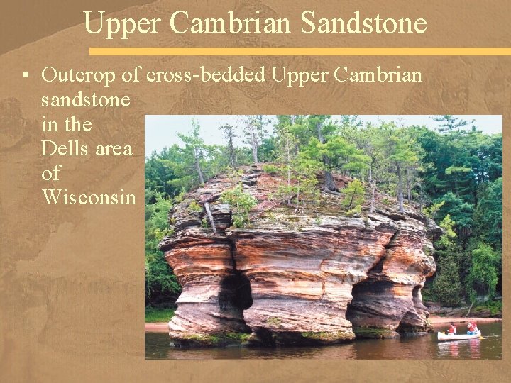 Upper Cambrian Sandstone • Outcrop of cross-bedded Upper Cambrian sandstone in the Dells area