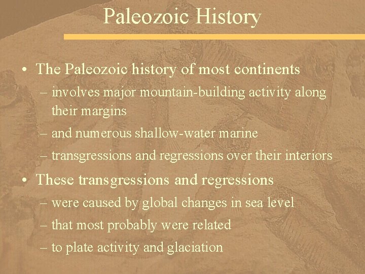 Paleozoic History • The Paleozoic history of most continents – involves major mountain-building activity