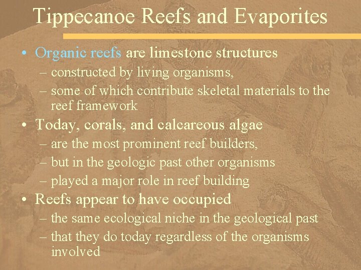 Tippecanoe Reefs and Evaporites • Organic reefs are limestone structures – constructed by living