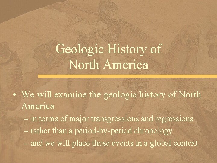 Geologic History of North America • We will examine the geologic history of North