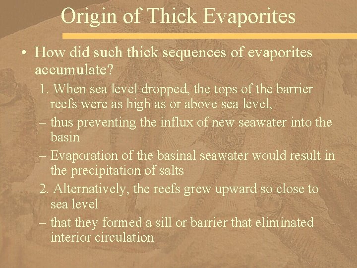 Origin of Thick Evaporites • How did such thick sequences of evaporites accumulate? 1.