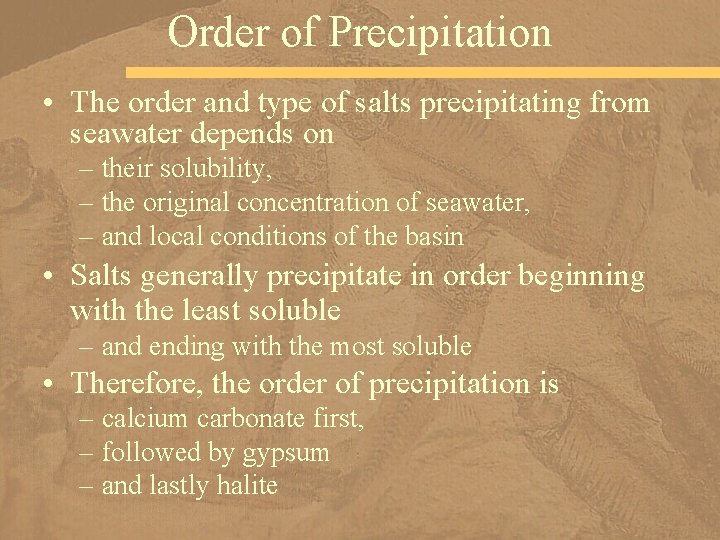 Order of Precipitation • The order and type of salts precipitating from seawater depends