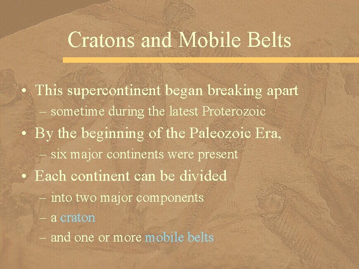 Cratons and Mobile Belts • This supercontinent began breaking apart – sometime during the