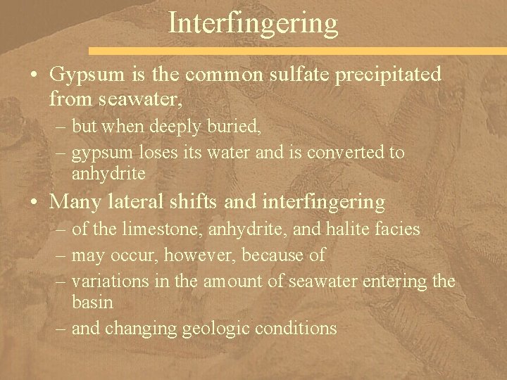 Interfingering • Gypsum is the common sulfate precipitated from seawater, – but when deeply