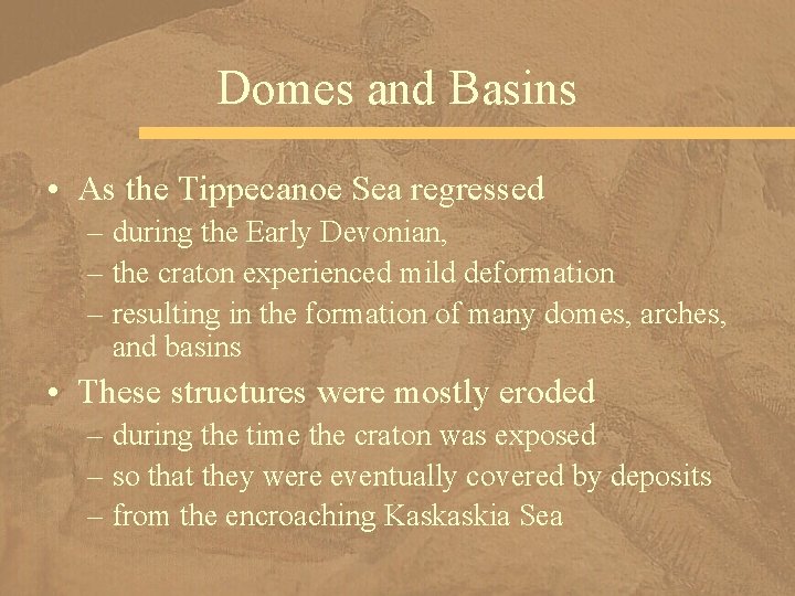 Domes and Basins • As the Tippecanoe Sea regressed – during the Early Devonian,