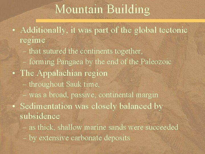 Mountain Building • Additionally, it was part of the global tectonic regime – that