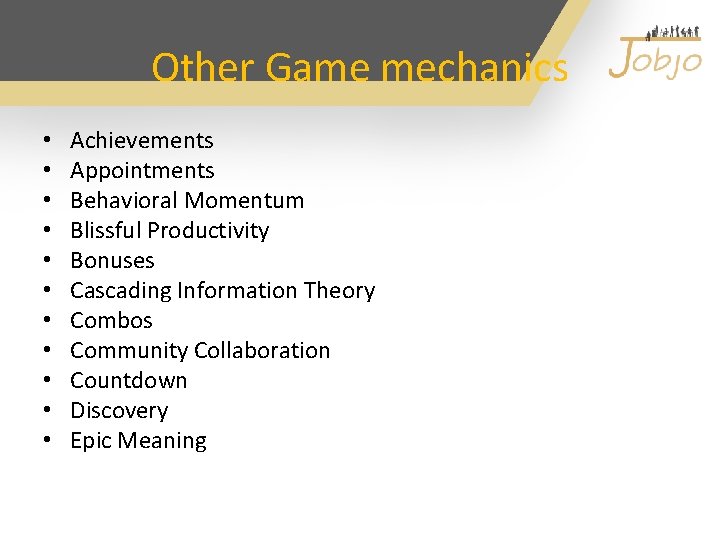 Other Game mechanics • • • Achievements Appointments Behavioral Momentum Blissful Productivity Bonuses Cascading