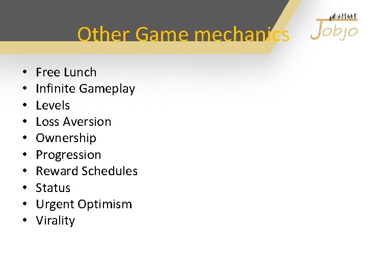 Other Game mechanics • • • Free Lunch Infinite Gameplay Levels Loss Aversion Ownership
