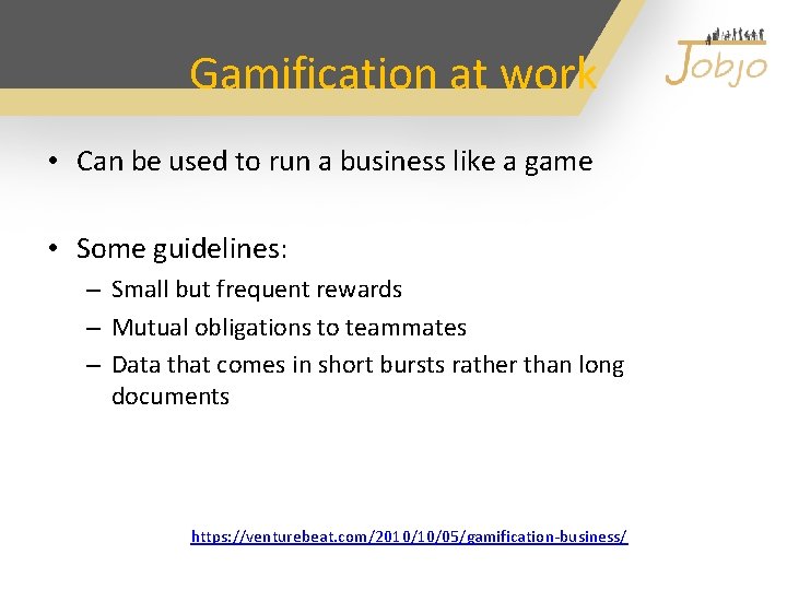 Gamification at work • Can be used to run a business like a game