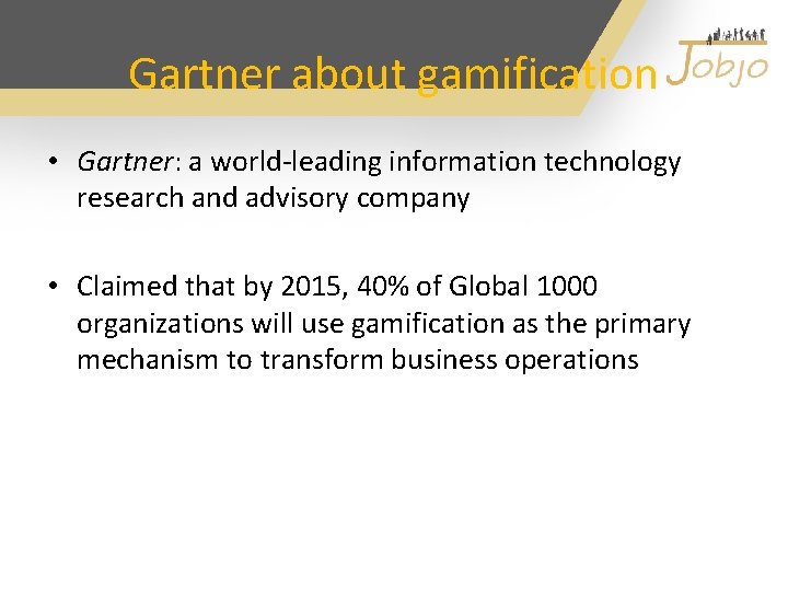 Gartner about gamification • Gartner: a world-leading information technology research and advisory company •