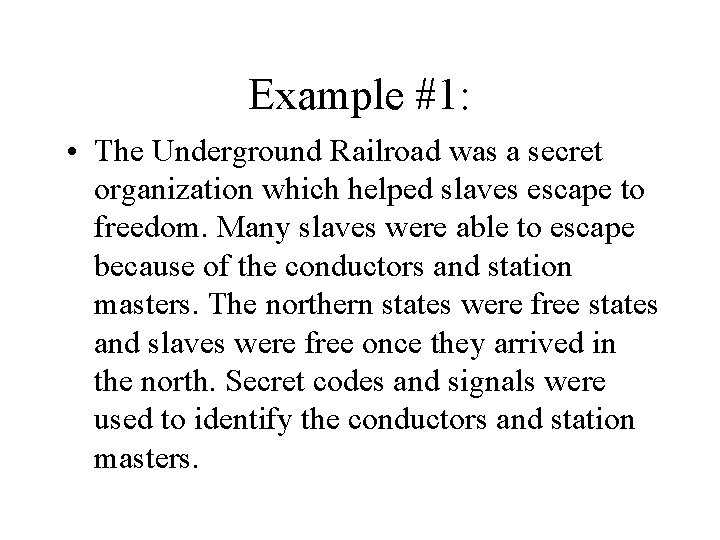 Example #1: • The Underground Railroad was a secret organization which helped slaves escape