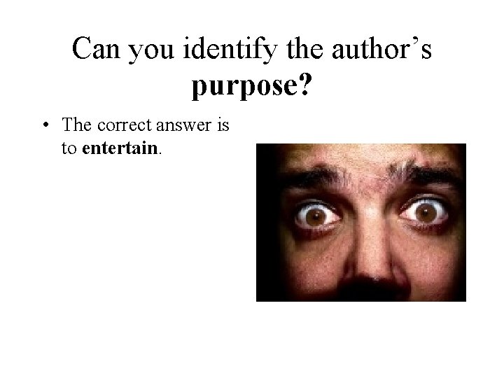 Can you identify the author’s purpose? • The correct answer is to entertain. 