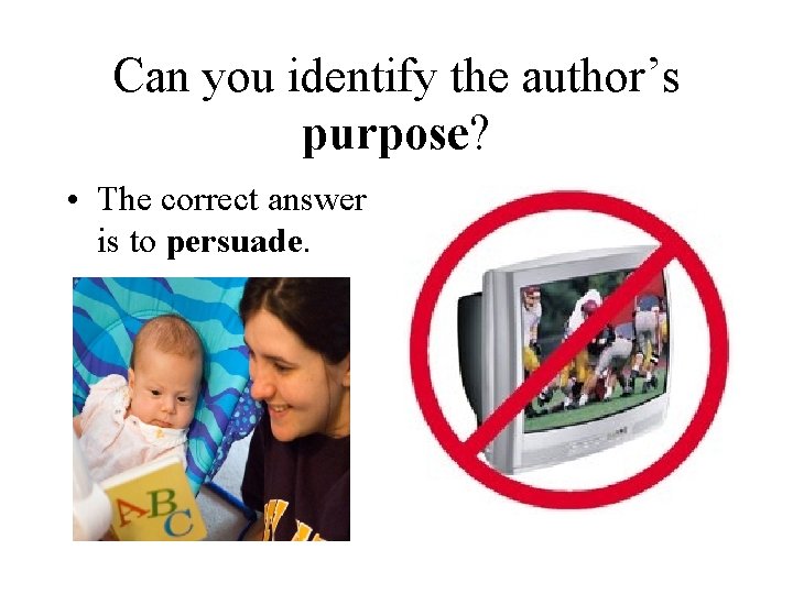 Can you identify the author’s purpose? • The correct answer is to persuade. 