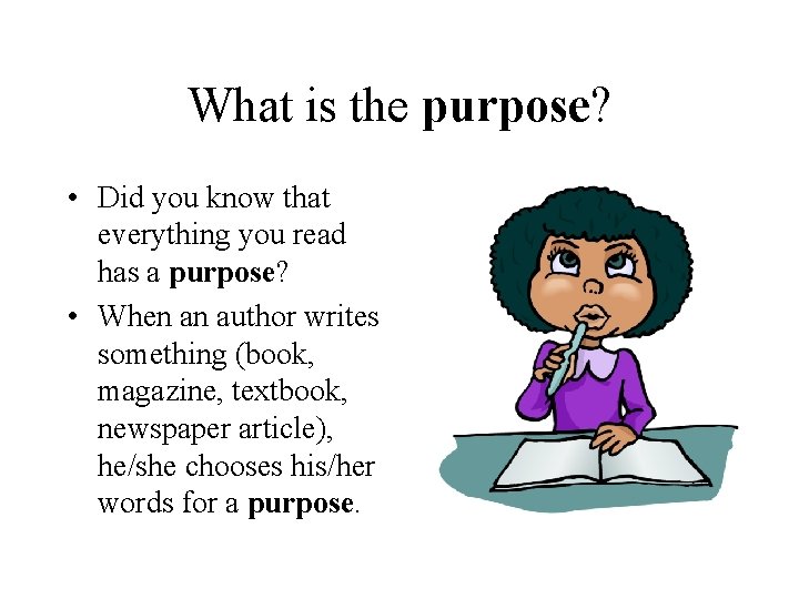 What is the purpose? • Did you know that everything you read has a
