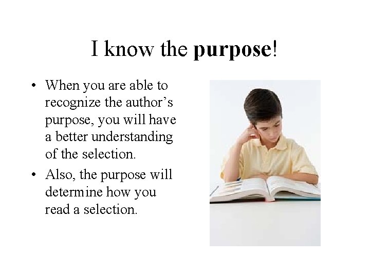 I know the purpose! • When you are able to recognize the author’s purpose,
