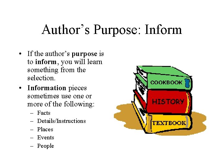 Author’s Purpose: Inform • If the author’s purpose is to inform, you will learn