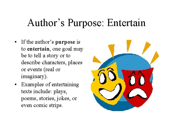 Author’s Purpose: Entertain • If the author’s purpose is to entertain, one goal may