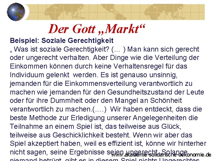 Der Gott „Markt“ Beispiel: Soziale Gerechtigkeit „ Was ist soziale Gerechtigkeit? (… ) Man