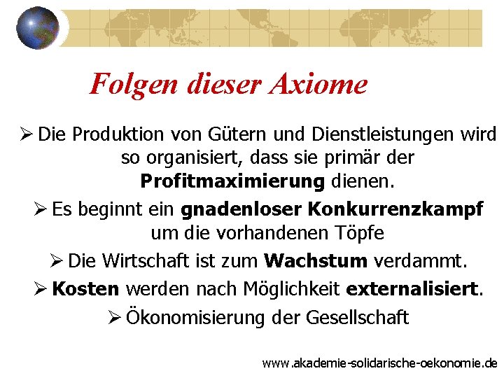 Folgen dieser Axiome Ø Die Produktion von Gütern und Dienstleistungen wird so organisiert, dass