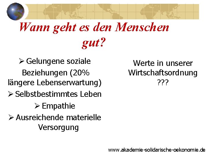 Wann geht es den Menschen gut? Ø Gelungene soziale Beziehungen (20% längere Lebenserwartung) Ø