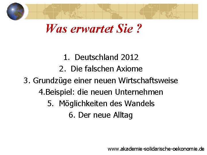 Was erwartet Sie ? 1. Deutschland 2012 2. Die falschen Axiome 3. Grundzüge einer