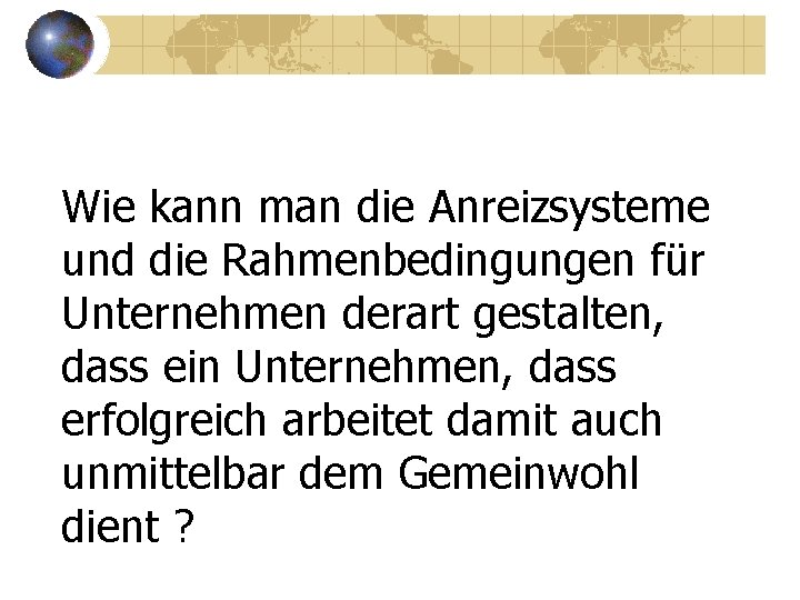 Wie kann man die Anreizsysteme und die Rahmenbedingungen für Unternehmen derart gestalten, dass ein