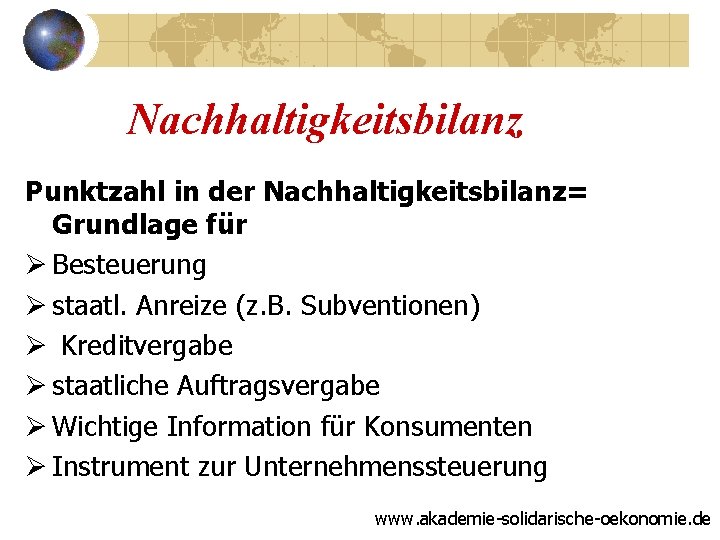 Nachhaltigkeitsbilanz Punktzahl in der Nachhaltigkeitsbilanz= Grundlage für Ø Besteuerung Ø staatl. Anreize (z. B.