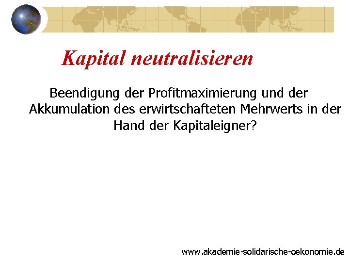 Kapital neutralisieren Beendigung der Profitmaximierung und der Akkumulation des erwirtschafteten Mehrwerts in der Hand