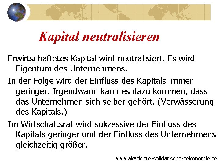 Kapital neutralisieren Erwirtschaftetes Kapital wird neutralisiert. Es wird Eigentum des Unternehmens. In der Folge