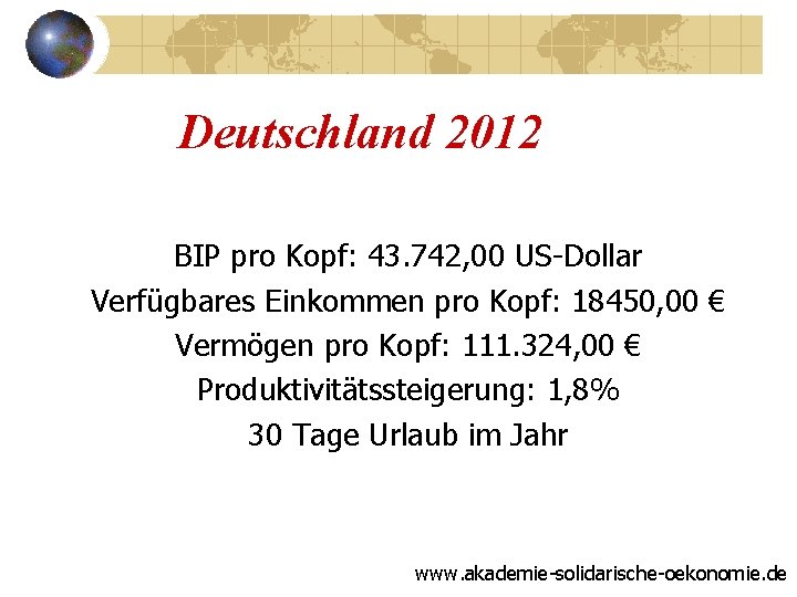 Deutschland 2012 BIP pro Kopf: 43. 742, 00 US-Dollar Verfügbares Einkommen pro Kopf: 18450,