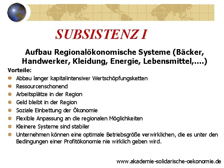 SUBSISTENZ I Aufbau Regionalökonomische Systeme (Bäcker, Handwerker, Kleidung, Energie, Lebensmittel, …. ) Vorteile: Abbau