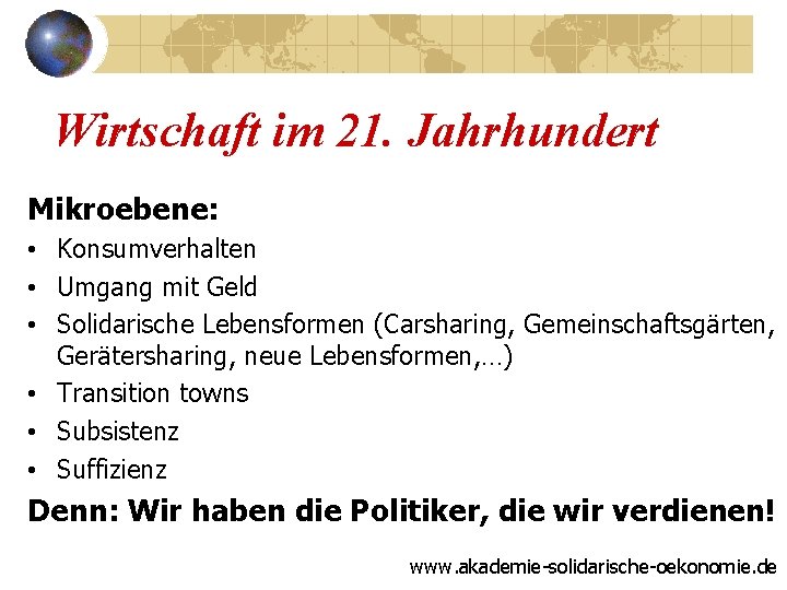 Wirtschaft im 21. Jahrhundert Mikroebene: • Konsumverhalten • Umgang mit Geld • Solidarische Lebensformen