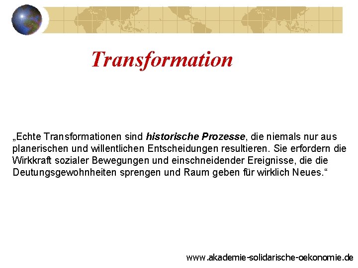 Transformation „Echte Transformationen sind historische Prozesse, die niemals nur aus planerischen und willentlichen Entscheidungen