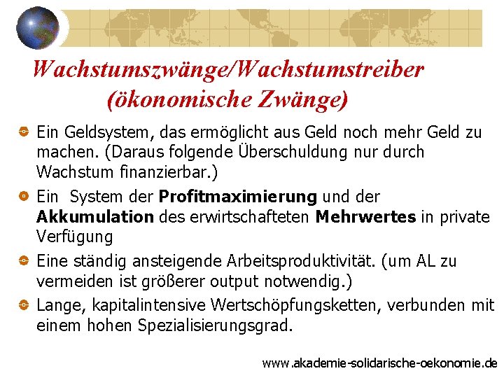 Wachstumszwänge/Wachstumstreiber (ökonomische Zwänge) Ein Geldsystem, das ermöglicht aus Geld noch mehr Geld zu machen.