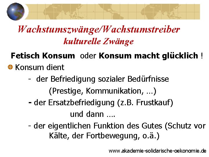 Wachstumszwänge/Wachstumstreiber kulturelle Zwänge Fetisch Konsum oder Konsum macht glücklich ! Konsum dient - der