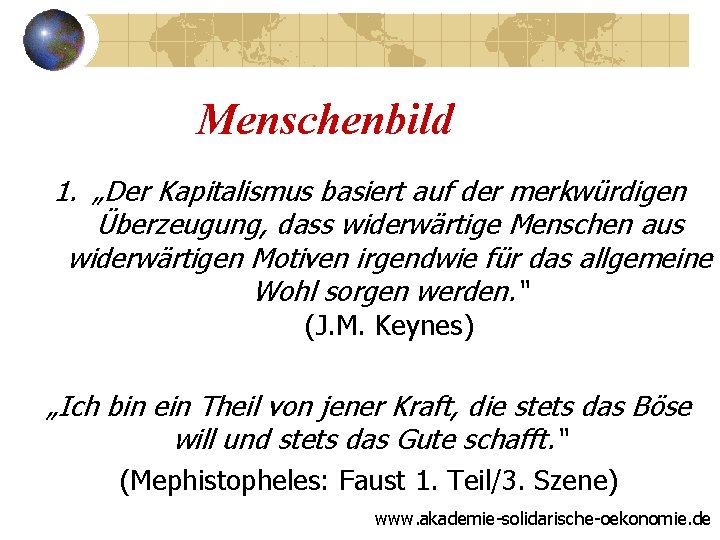 Menschenbild 1. „Der Kapitalismus basiert auf der merkwürdigen Überzeugung, dass widerwärtige Menschen aus widerwärtigen