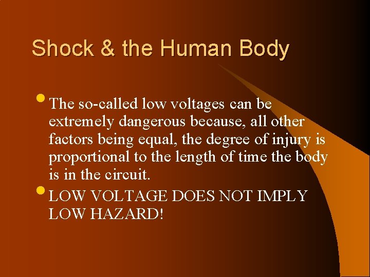 Shock & the Human Body • The so-called low voltages can be • extremely