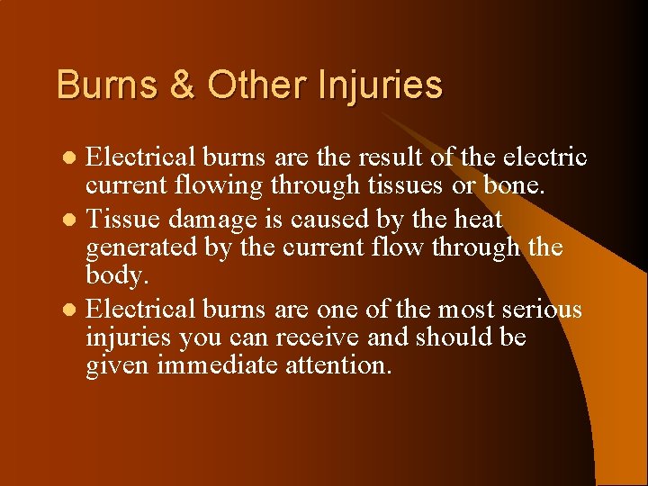 Burns & Other Injuries Electrical burns are the result of the electric current flowing