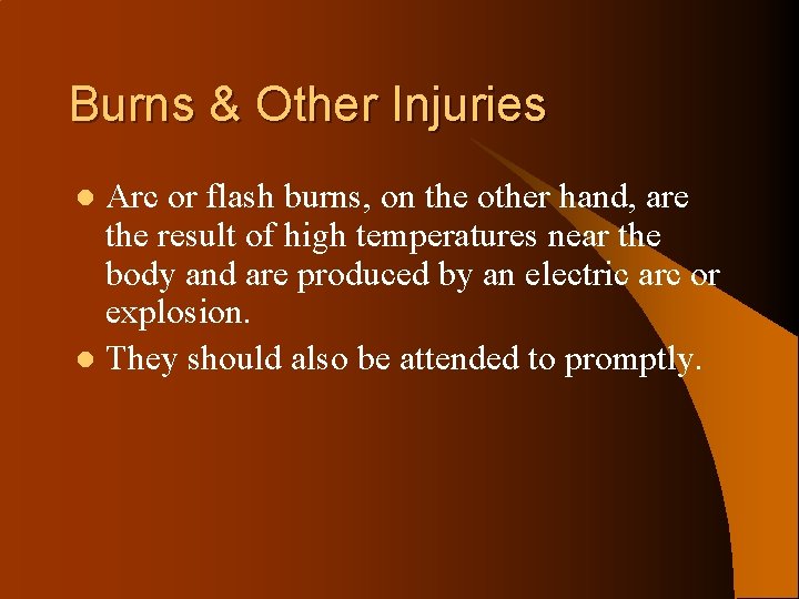 Burns & Other Injuries Arc or flash burns, on the other hand, are the