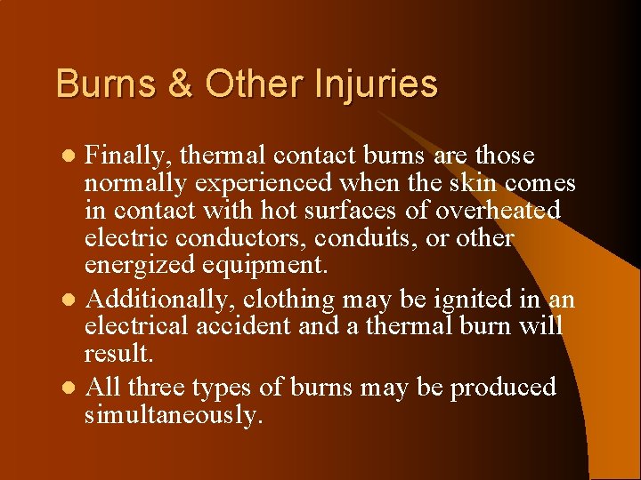 Burns & Other Injuries Finally, thermal contact burns are those normally experienced when the