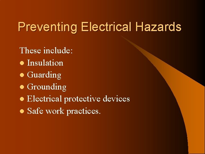 Preventing Electrical Hazards These include: l Insulation l Guarding l Grounding l Electrical protective