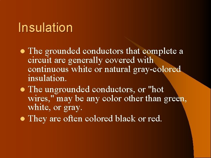 Insulation The grounded conductors that complete a circuit are generally covered with continuous white