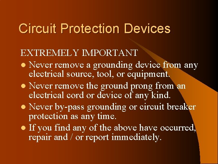 Circuit Protection Devices EXTREMELY IMPORTANT l Never remove a grounding device from any electrical