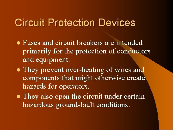 Circuit Protection Devices Fuses and circuit breakers are intended primarily for the protection of