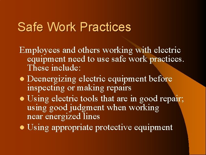 Safe Work Practices Employees and others working with electric equipment need to use safe