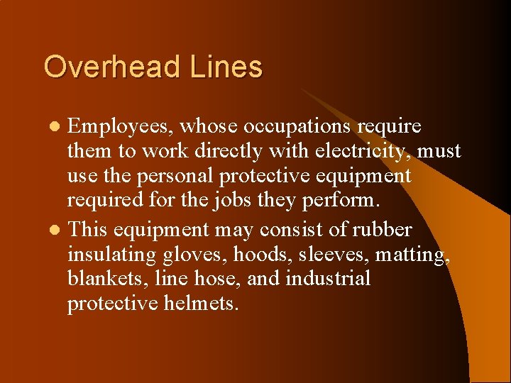 Overhead Lines Employees, whose occupations require them to work directly with electricity, must use