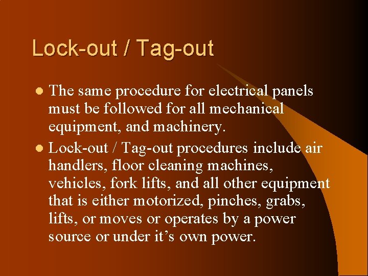 Lock-out / Tag-out The same procedure for electrical panels must be followed for all