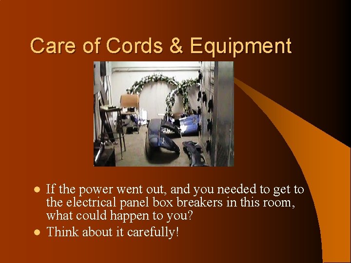 Care of Cords & Equipment l l If the power went out, and you