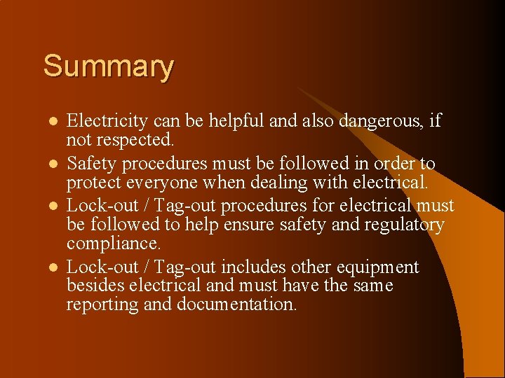 Summary l l Electricity can be helpful and also dangerous, if not respected. Safety